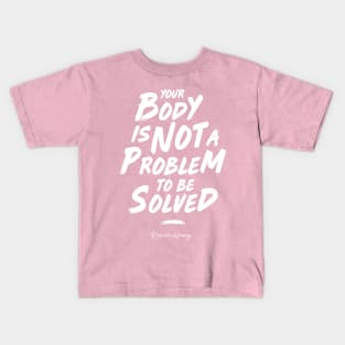 Your Body Is Not A Problem To Be Solved - Rascal Pink Kids T-Shirt